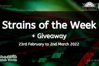 Strains of the Week + Giveaway – 23rd February to 2nd March 2022
